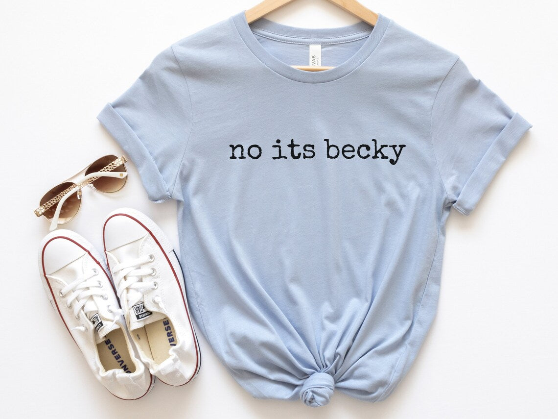 No it's Becky Graphic Tee