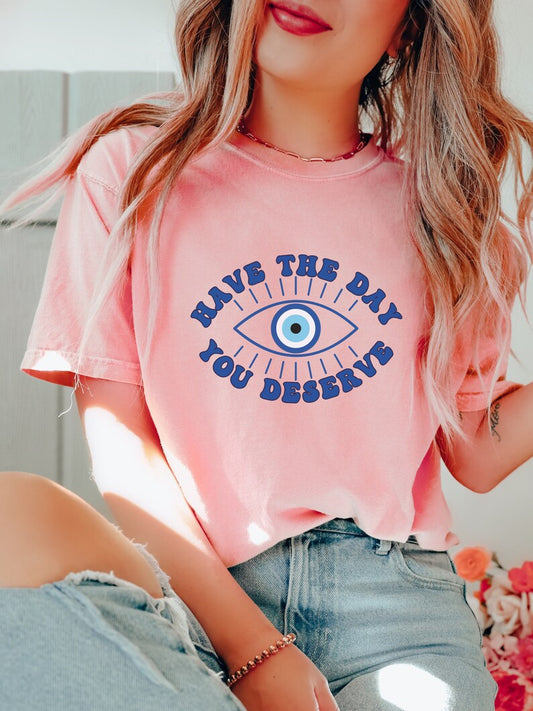 Have the Day You Deserve Evil Eye Graphic Tee