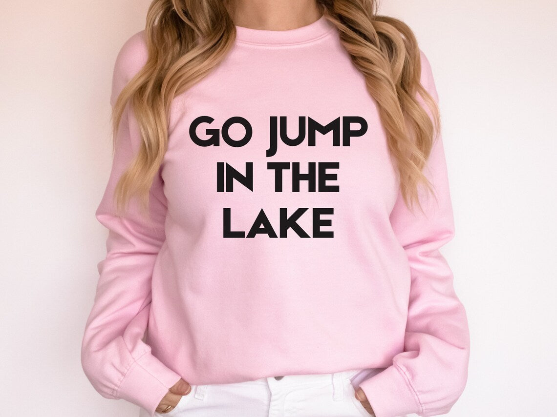Go Jump In the Lake Sweatshirt