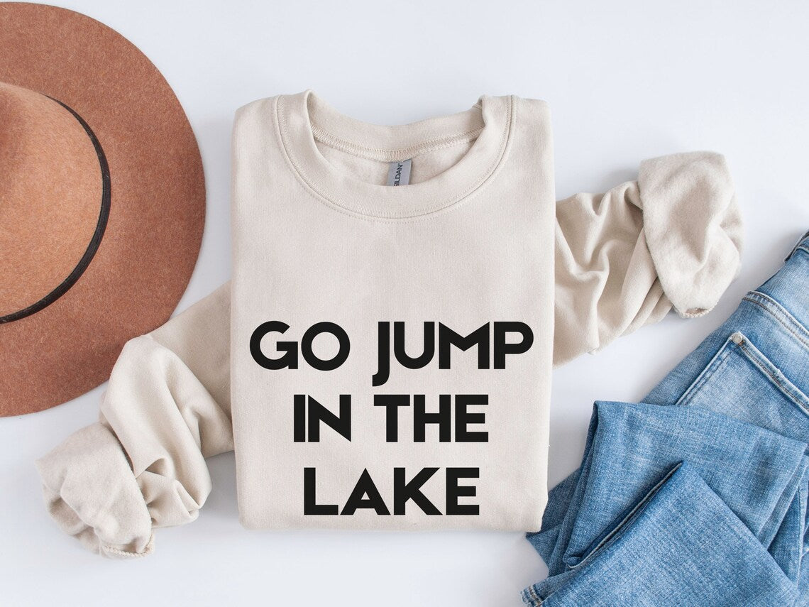 Go Jump In the Lake Sweatshirt